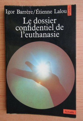 Le Dossier confidentiel de l&amp;#039;euthanasie/ [ lettres et t&amp;eacute;moignages...] foto