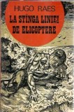 Cumpara ieftin La stanga liniei de elicoptere - Hugo Raes