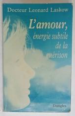 L &#039;AMOUR , ENERGIE SUBTILE DE LA GUERISON par DOCTEUR LEONARD LASKOW , 1996 , PREZINTA SUBLINIERI *