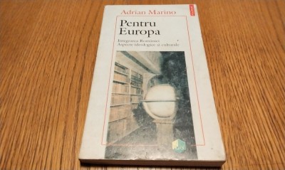 PENTRU EUROPA Integrarea Romaniei - Adrian Marino - Polirom, 1995, 223 p. foto