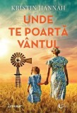 Roman Unde te poartă v&acirc;ntul Kristin Hannah Paperback brosat Litera Beletristica Epica dragoste pierdere America anii 1930
