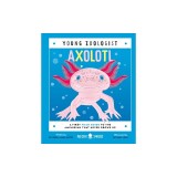 Axolotl (Young Zoologist): A First Field Guide to the Amphibian That Never Grows Up