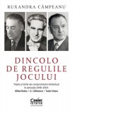 Dincolo de regulile jocului. Trepte si limite ale compromisului intelectual in perioada 1948&amp;amp;ndash;1964: Mihai Ralea, G. Calinescu si Tudor Vianu