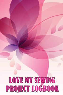 Love My Sewing Project Logbook: Keep Track of Your Service Dressmaking Tracker To Keep Record of Sewing Projects foto