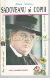 Sadoveanu si Copii - Texte Alese: Carte Scolara Ilustrata, Portile Orientului, Iasi 1996, 166 Pagini, Beletristica Biografii