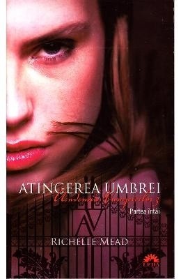 Richelle Mead - Atingerea umbrei - partea a 1-a ( ACADEMIA VAMPIRILOR # 3 ) foto