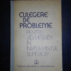 CULEGERE DE PROBLEME PENTRU ADMITEREA IN INVATAMANTUL SUPERIOR (1985)