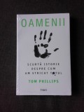 OAMENII, SCURTA ISTORIE DESPRE CUM AM STRICAT TOTUL - TOM PHILLIPS