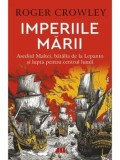 Cumpara ieftin Imperiile marii. Asediul Maltei, batalia de la Lepanto si lupta pentru centrul lumii/Roger Crowley