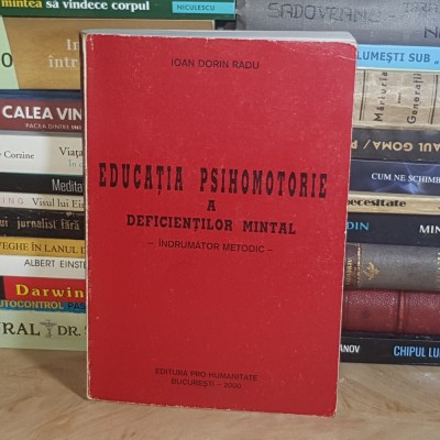 IOAN DORIN RADU - EDUCATIA PSIHOMOTORIE A DEFICIENTILOR MINTAL ( INDRUMATOR METODIC ) , 2000 * foto