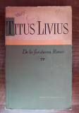 myh 39s - Titus Livius - De la fundarea Romei - volumul 4 - ed 1962