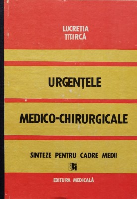 Urgentele Medico-chirurgicale Sinteze Pentru Cadre Medii - Lucretia Titirca , O82 foto
