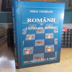MIHAI UNGHEANU - ROMANII SI ''TALHARII ROMEI'' , 2005 , CU AUTOGRAF !!!