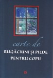 Carte de rugaciuni si pilde pentru copii