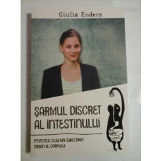 SARMUL DISCRET AL INTESTINULUI * Povestea celui mai subestimat organ al corpului - Giulia ENDERS