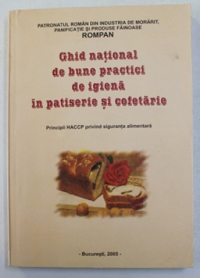 GHID NATIONAL DE BUNE PRACTICI DE IGIENA IN PATISERIE SI COFETARIE , 2005 foto