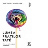 Lumea fratilor Tate. Patru ani de investigatie in manosfera - Horia Ghibutiu, Jamie Tahsin, Matt Shea
