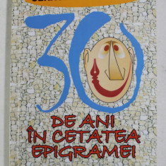 CENACLUL SATIRICON - 30 DE ANI IN CETATEA EPIGRAMEI , , volum alcatuit de IOAN POP ...SILVIA si MARIAN POPESCU , 2009