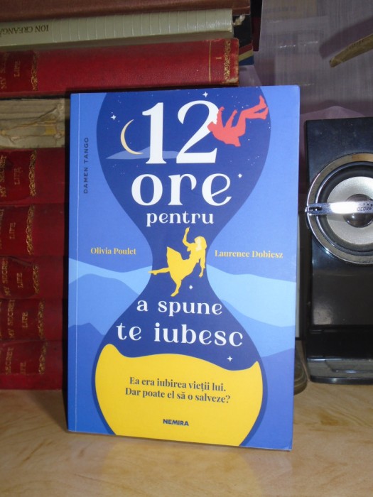 OLIVIA POULET - 12 ORE PENTRU A SPUNE TE IUBESC ( ROMAN ) , 2023 #