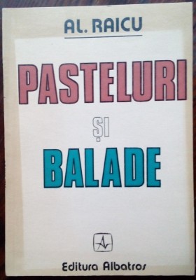(ALEXANDRU) AL. RAICU - PASTELURI SI BALADE (VERSURI, editia princeps - 1987) foto