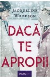 Daca te apropii - Jacqueline Woodson, 2022