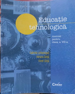 EDUCATIE TEHNOLOGICA, MANUAL PENTRU CLASA A VII-A-GABRIELA LICHIARDOPOL, ADRIANA GHITA, VIOREL GHITA-240173 foto