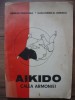 Aikido - Calea Armoniei, Derlogea/Ionescu, 1990, Carte Sport, Bucuresti, Format Mare, Ilustratii