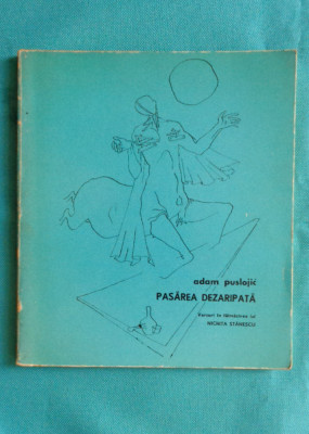 Adam Puslojic &amp;ndash; Pasarea dezaripata ( traducere de Nichita Stanescu ) foto