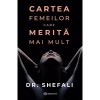 Cartea Femeilor Care Merita Mai Mult - Dr. Shefali Tsabary, Bookzone