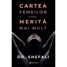 Cartea Femeilor Care Merita Mai Mult - Dr. Shefali Tsabary