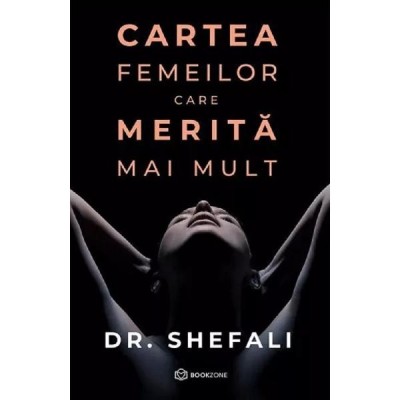 Cartea Femeilor Care Merita Mai Mult - Dr. Shefali Tsabary foto
