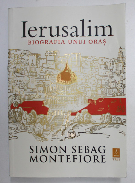 IERUSALIM , BIOGRAFIA UNUI ORAS de SIMON SEBAG MONTEFIORE , 2012