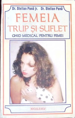 FEMEIA TRUP SI SUFLET. GHID MEDICAL PENTRU FEMEI-S. PANA JR., S. PANA-266191 foto