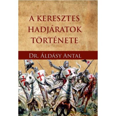 A keresztes hadj&amp;aacute;ratok t&amp;ouml;rt&amp;eacute;nete - &amp;Aacute;ld&amp;aacute;sy Antal foto