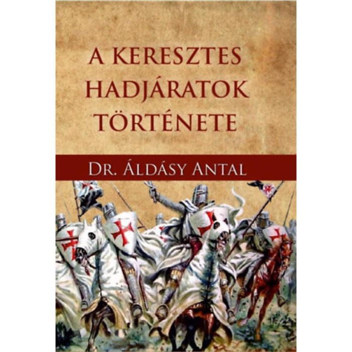 A keresztes hadj&aacute;ratok t&ouml;rt&eacute;nete - &Aacute;ld&aacute;sy Antal