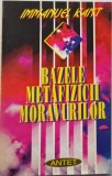 Bazele metafizicii moravurilor - Immanuel Kant