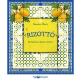 Rizott&oacute; - 50 &iacute;zletes, olasz rizs&eacute;tel - Maxine Clark