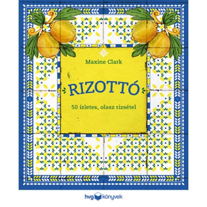 Rizott&oacute; - 50 &iacute;zletes, olasz rizs&eacute;tel - Maxine Clark