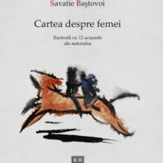 Cartea Despre Femei, Savatie Bastovoi - Editura Cathisma