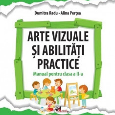 Arte vizuale și abilități practice. Manual pentru clasa a II-a - Paperback brosat - Alina Perțea, Dumitra Radu - Aramis