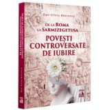 De la Roma la Sarmizegetusa. Povesti controversate de iubire - Dan-Silviu Boerescu