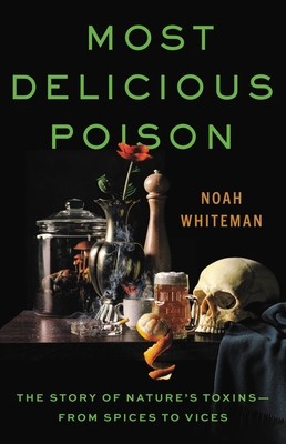 Most Delicious Poison: The Story of Nature&amp;#039;s Toxins--From Spices to Vices foto