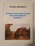 Aurel Holircă - Rom&acirc;nii mureșeni &icirc;n fața deznaționalizării maghiare