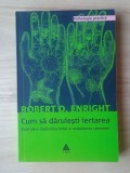 Robert D. Enright - Cum să dăruiești iertarea. Pașii către dizolvarea furiei și recăpătarea speranței