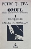 Omul tratat de antropologie crestina 1 problemele sau cartea intrebarilor - 1992 - Petre Tutea ($X116)
