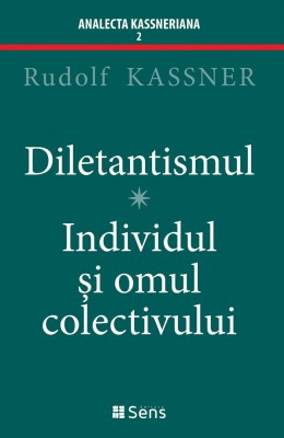 Diletantismul &amp;ndash; Individul si omul colectivului &amp;ndash; Rudolf Kassner foto