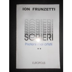 Ion Frunzetti - Scrieri. Prietenii mei artistii volumul 2