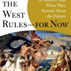 Why the West Rules--For Now: The Patterns of History, and What They Reveal about the Future