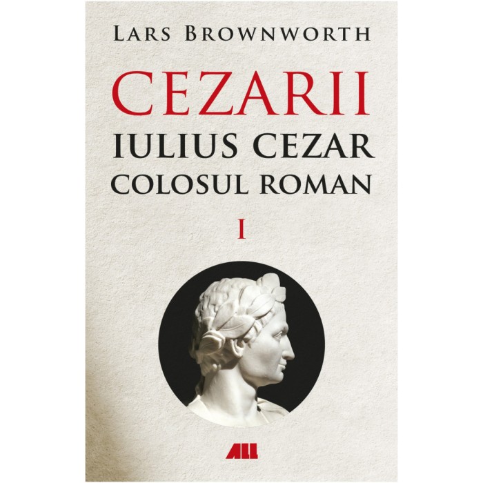 Cezarii Vol.1: Iulius Cezar. Colosul roman, Lars Brownworth