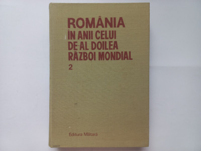 ROMANIA IN ANII CELUI DE-AL DOILEA RAZBOI MONDIAL, VOLUMUL 2, BUCUREȘTI, 1989 foto